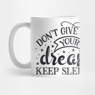 Don't give up on your dreams, keep sleeping! Mug